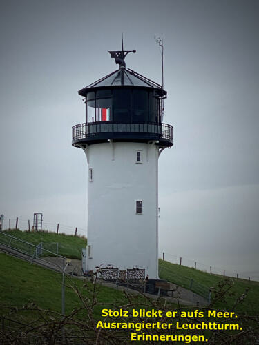 Stolz blickt er aufs Meer.<br>Ausrangierter Leuchtturm.<br>Erinnerungen.